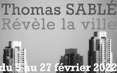 Thomas SABLÉ, du 05 au 27 février: « Révèle la ville »