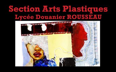 La section Arts Plastiques du Lycée Douanier Rousseau du 4 au 19 mars
