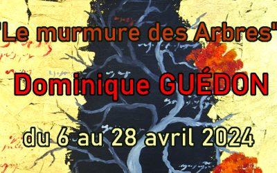 “Le murmure des Arbres”, exposition de Dominique Guédon du 6 au 28 avril 2024.