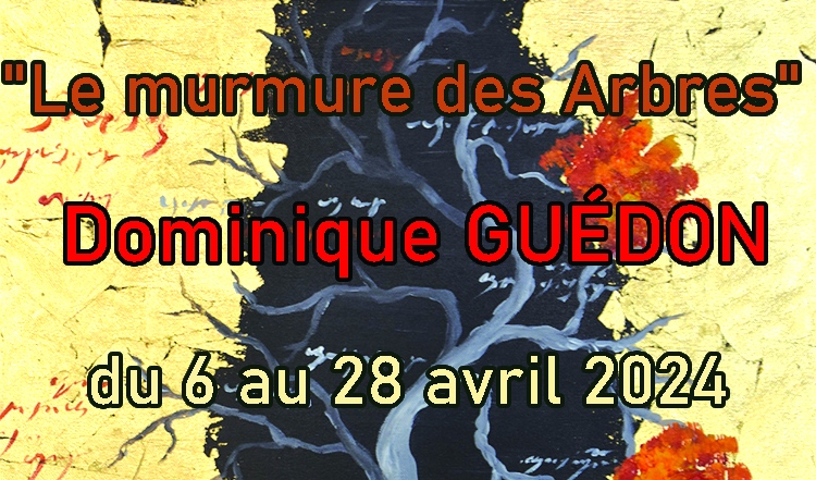 “Le murmure des Arbres”, exposition de Dominique Guédon du 6 au 28 avril 2024.