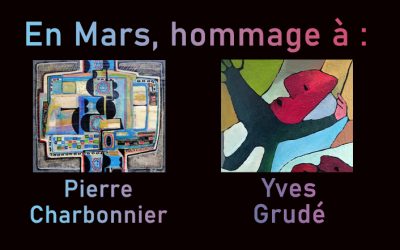 du 7 au 22 mars, hommage à Pierre Charbonnier et Yves Grudé.