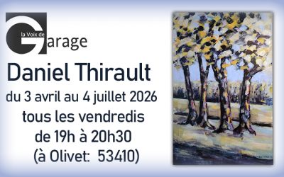 Daniel Thirault expose à « La voix de garage » à Olivet tous les vendredis du 3 avril au 4 juillet.