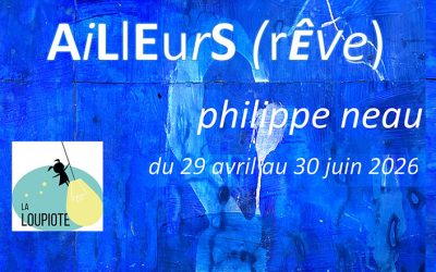 Philippe Neau à la « Loupiote » (Houssay 53) du 29 avril au 30 juin 2026